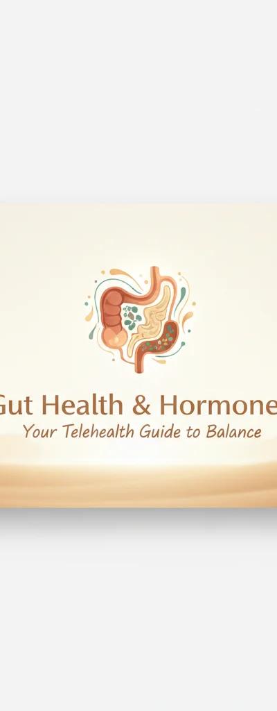 Gut Health & Hormones: Your Telehealth Guide to Balance
